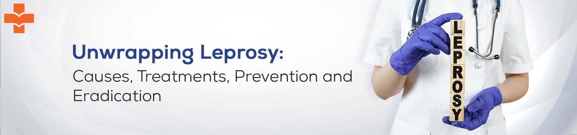 Unwrapping Leprosy: Causes, Treatments, Prevention And Eradication