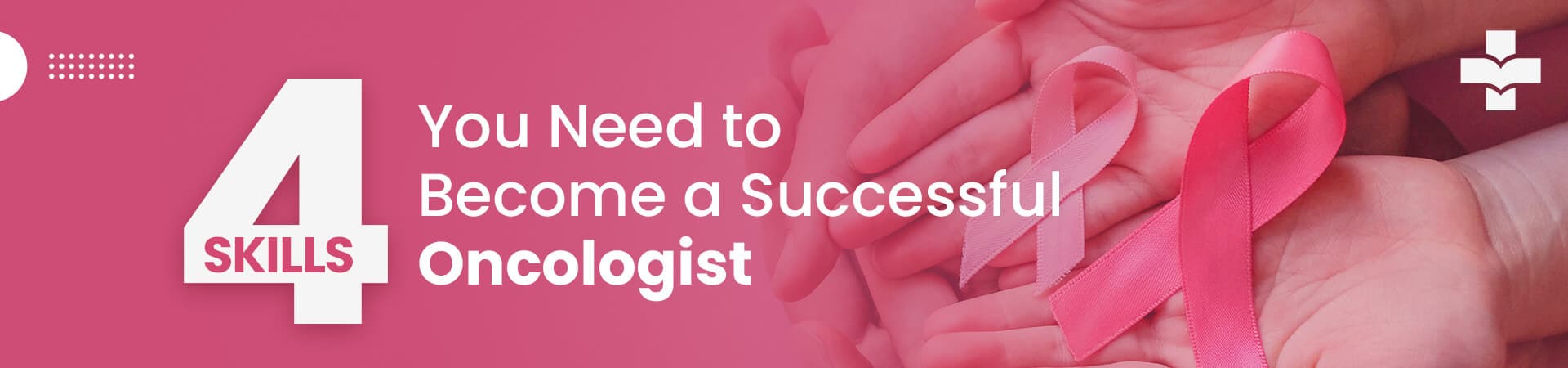 4 Skills You Need To Become A Successful Oncologist