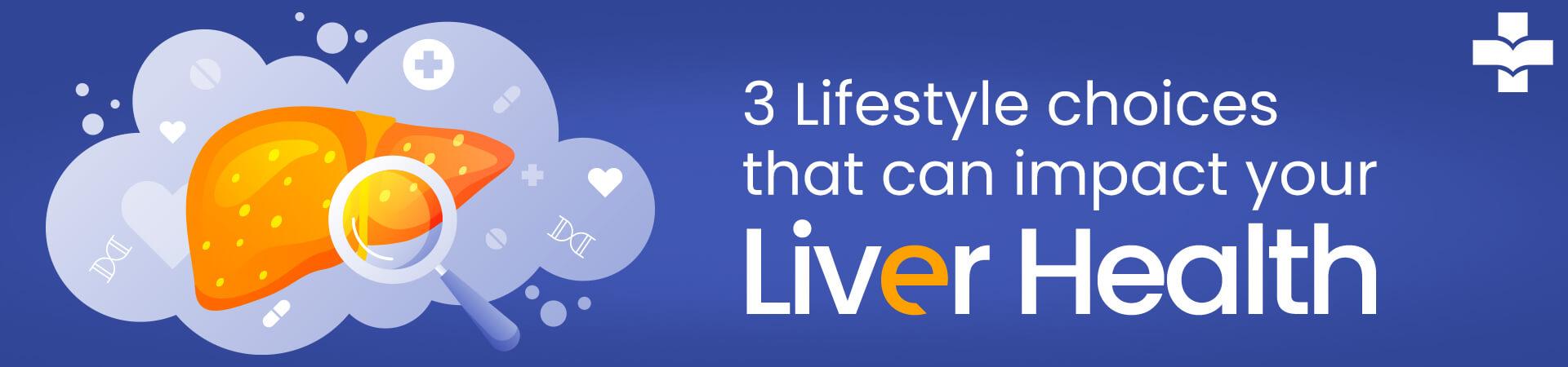 3 Lifestyle Choices That Can Impact Your Liver Health