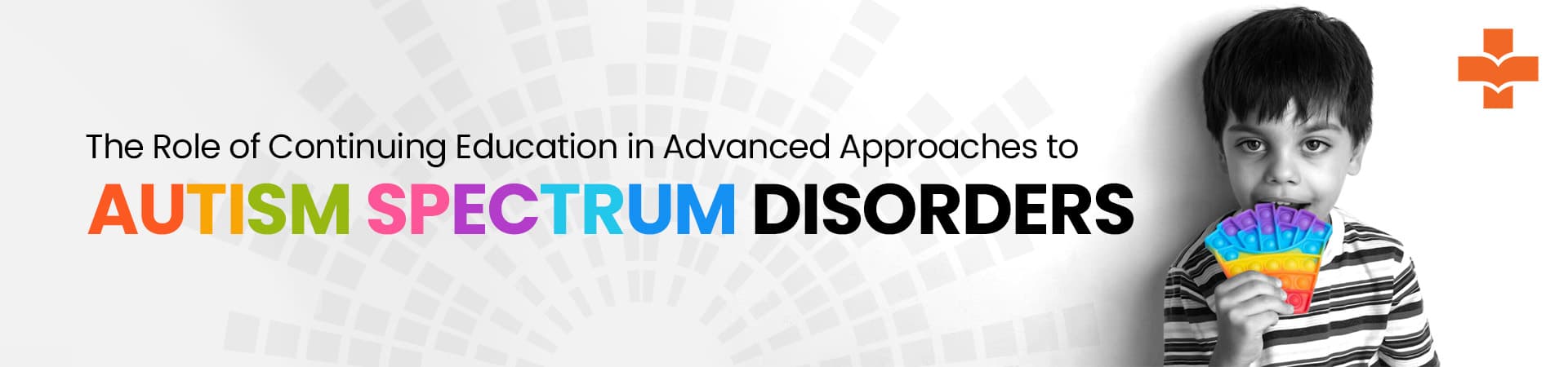 The Role Of Continuing Education In Advanced Approaches To Autism Spectrum Disorders