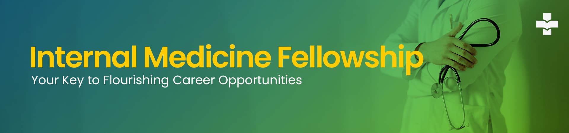 Internal Medicine Fellowship - Your Key To Flourishing Career Opportunities