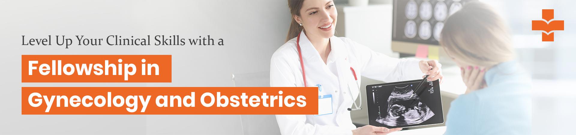 Level Up Your Clinical Skills With A Fellowship In Gynecology And Obstetrics