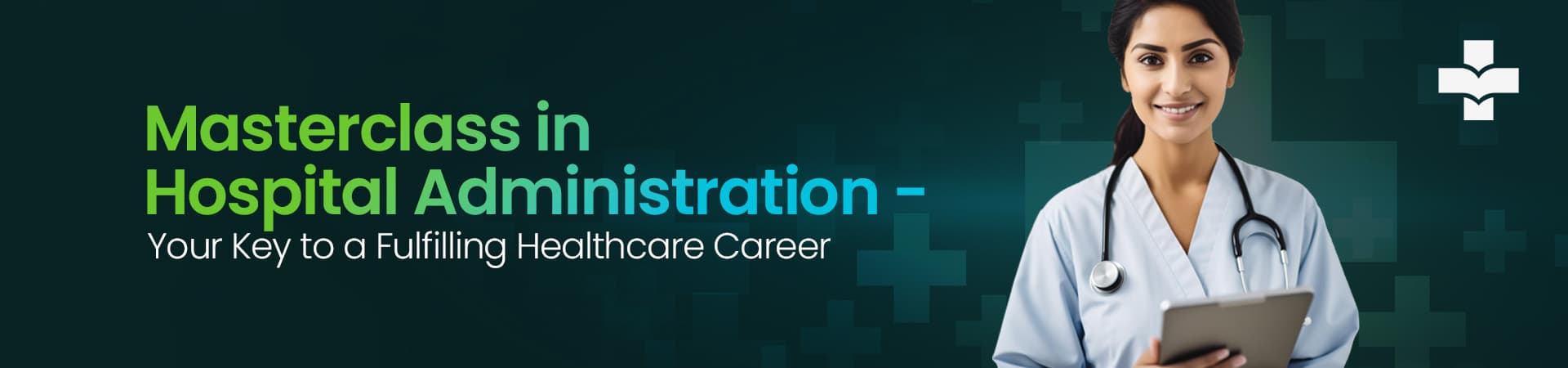 Masterclass In Hospital Administration - Your Key To A Fulfilling Healthcare Career