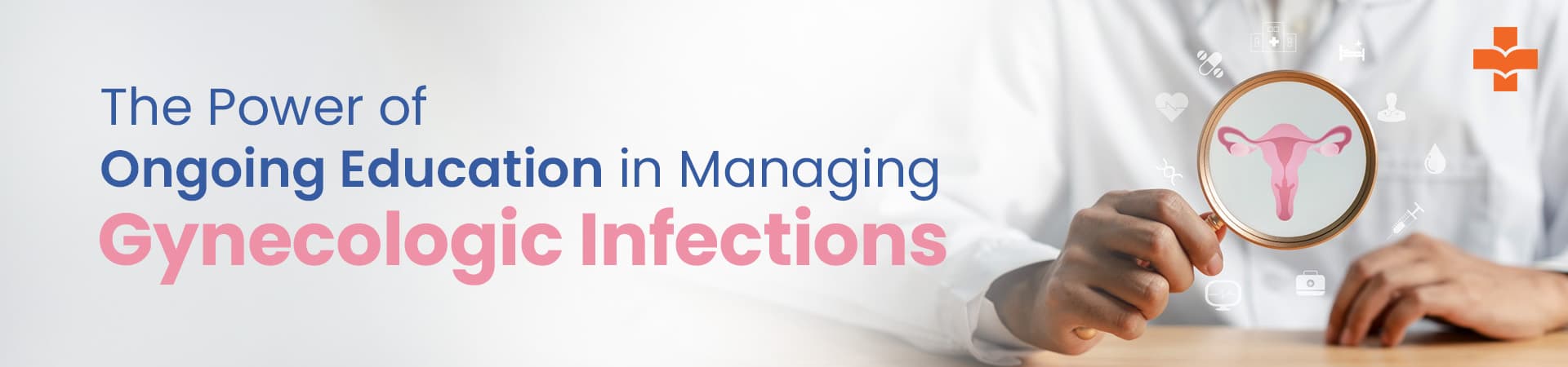 The Power Of Ongoing Education In Managing Gynecologic Infections