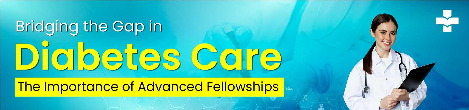 Bridging The Gap In Diabetes Care: The Importance Of Advanced Fellowships