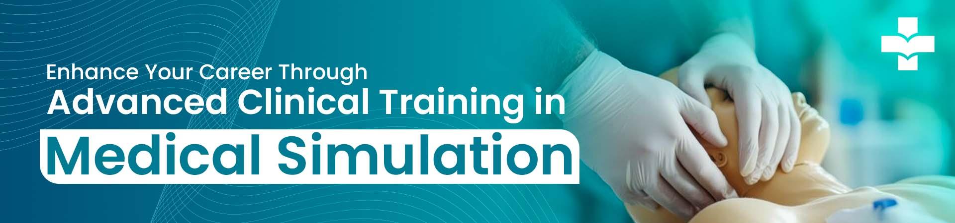 Enhance Your Career Through Advanced Clinical Training In Medical Simulation