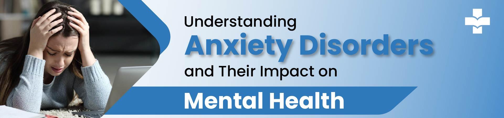 Understanding Anxiety Disorders And Their Impact On Mental Health