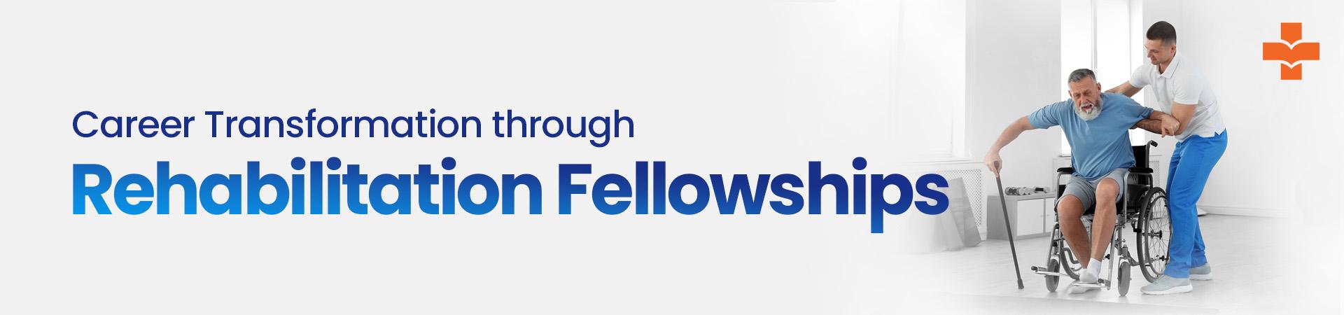 Career Transformation Through Rehabilitation Fellowships