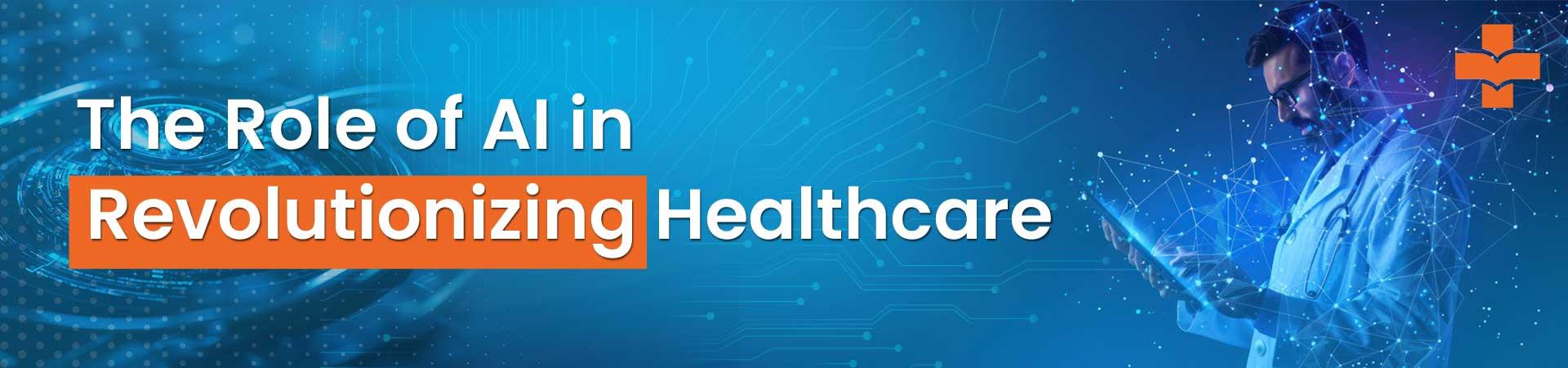 The Role Of AI In Revolutionizing Healthcare